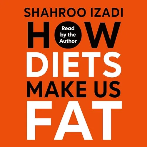 How Diets Make Us Fat By Shahroo Izadi